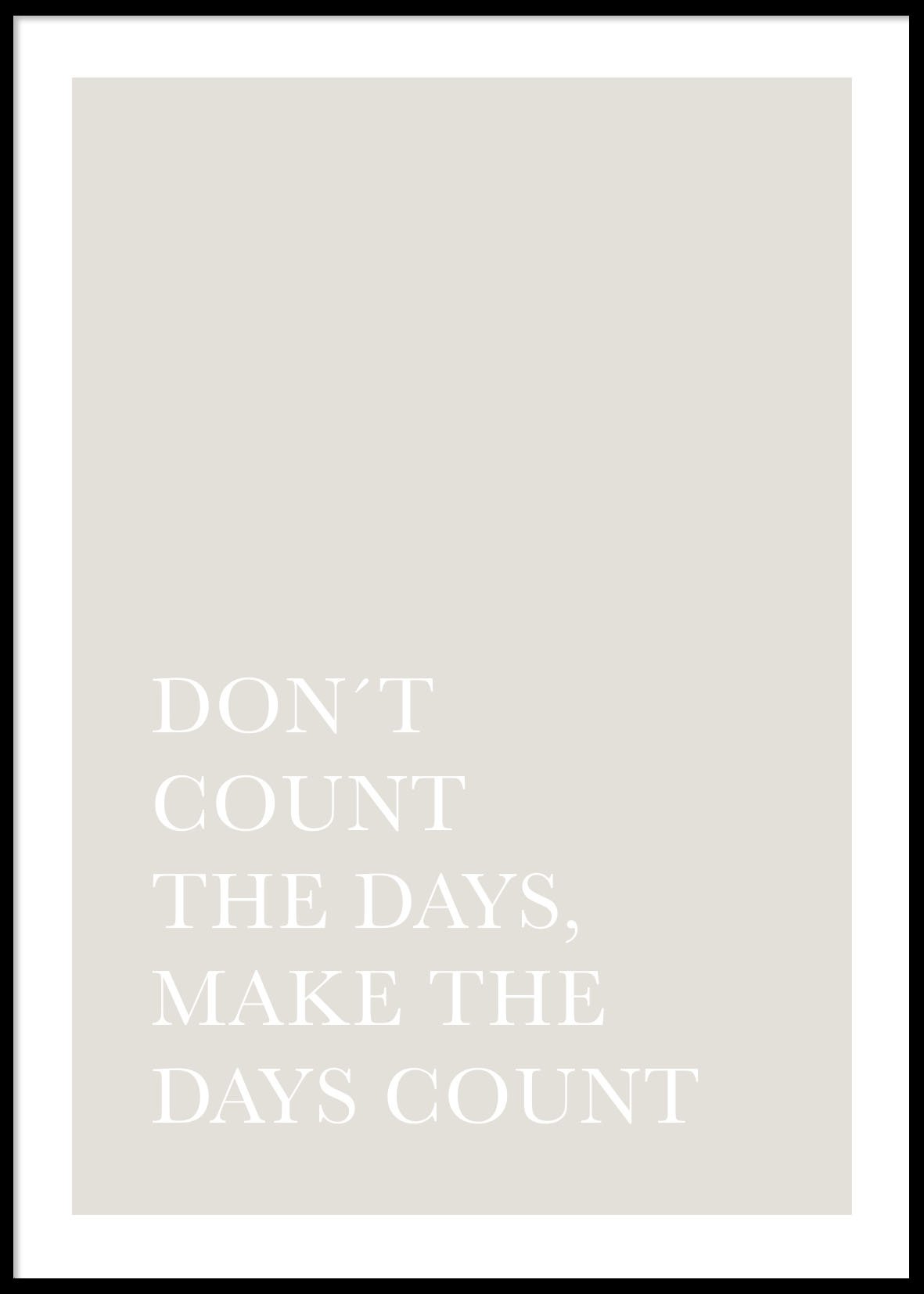 DON\\\'T COUNT THE DAYS - Plakat 50x70 cm